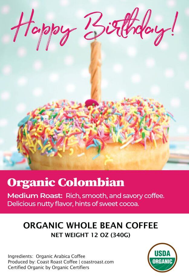 Happy Birthday Custom Label - Organic Whole Bean Coffee 12oz - Coast Roast Organic Coffee