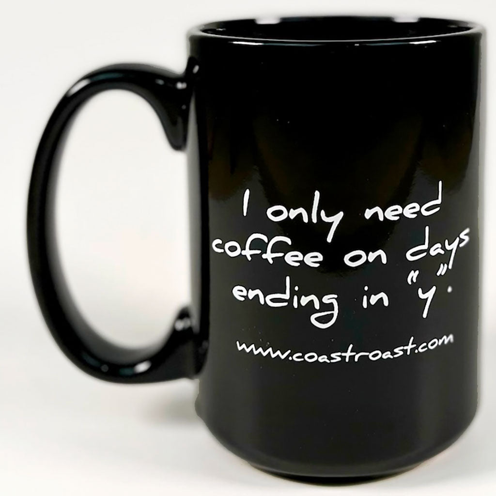 15 oz. Coffee Mug "...days ending in y" - Coast Roast Organic Coffee