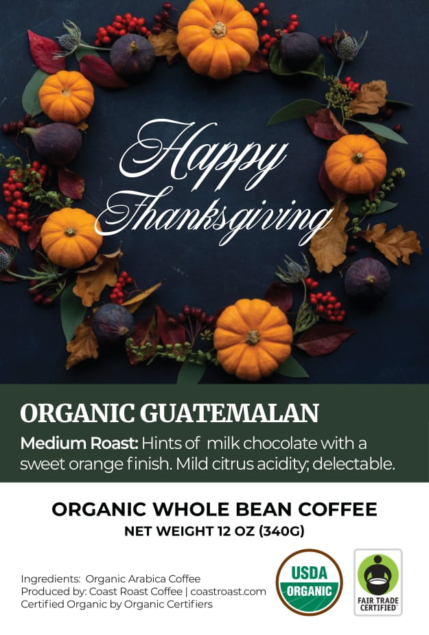 Happy Thanksgiving Custom Label - Organic Whole Bean Coffee 12oz - Coast Roast Organic Coffee