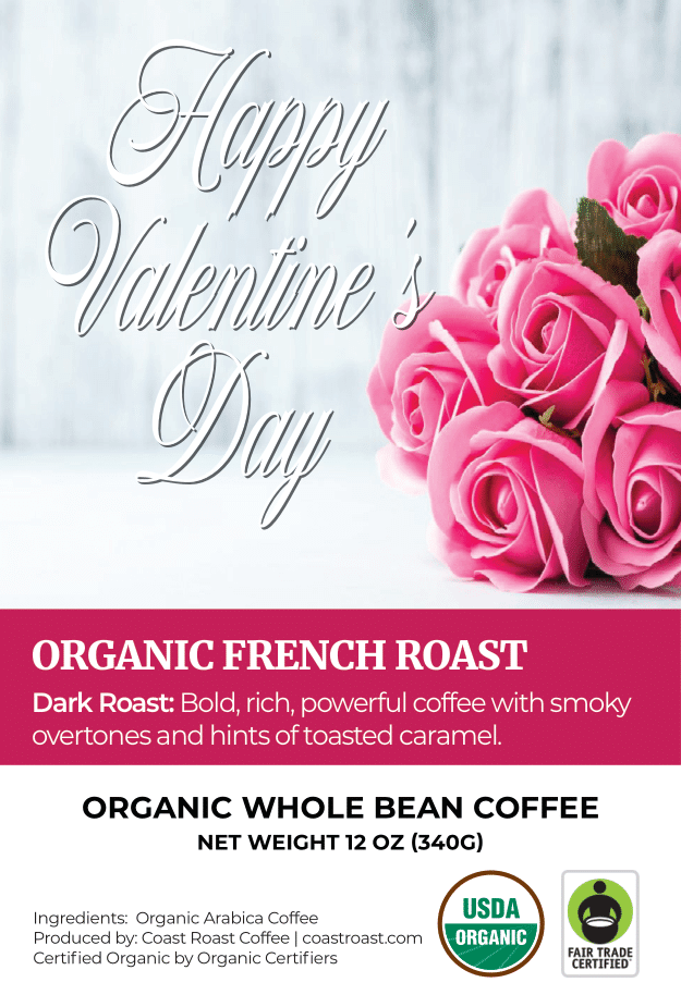 Happy Valentine's Day Custom Label - Organic Whole Bean Coffee 12oz - Coast Roast Organic Coffee